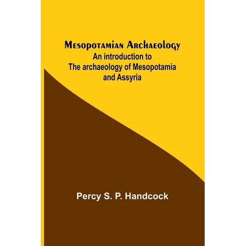 Mesopotamian Archaeology; An introduction to the archaeology of Mesopotamia and Assyria - Paperback