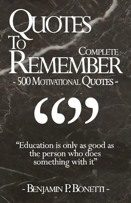 Quotes To Remember - Complete: 500 Motivational Quotes - Benjamin Bonetti - Paperback