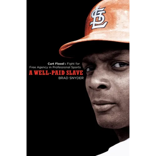 A Well-Paid Slave: Curt Flood's Fight for Free Agency in Professional Sports - Paperback