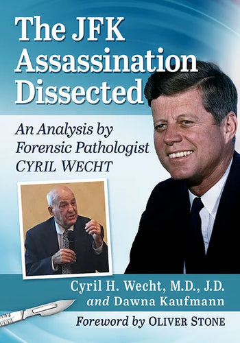 The JFK Assassination Dissected: An Analysis by Forensic Pathologist Cyril Wecht - Paperback