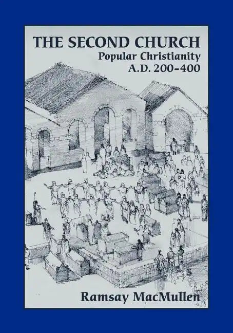 The Second Church: Popular Christianity A.D. 200-400 - Paperback