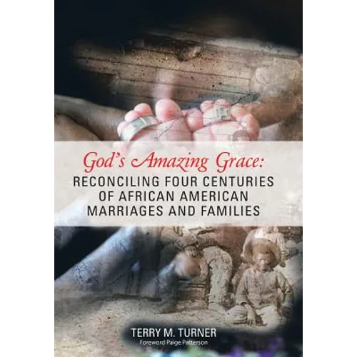God's Amazing Grace: Reconciling Four Centuries of African American Marriages and Families - Hardcover