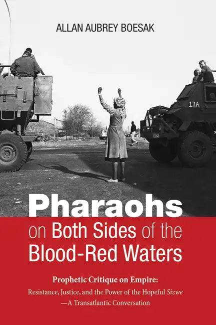 Pharaohs on Both Sides of the Blood-Red Waters: Prophetic Critique on Empire: Resistance, Justice, and the Power of the Hopeful Sizwe--A Transatlantic - Hardcover