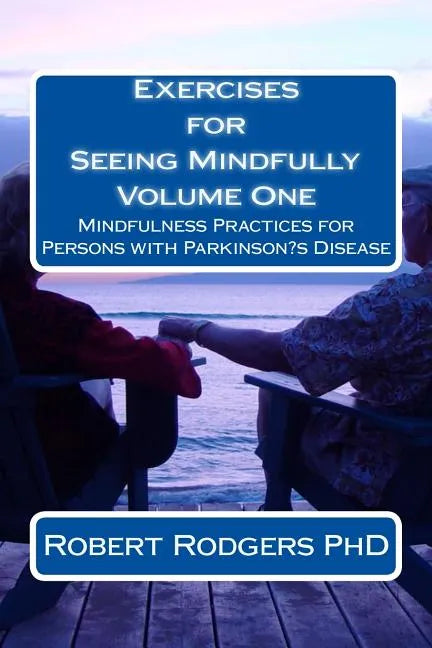 Exercises for Seeing Mindfully: Mindfulness Practices for Persons with Parkinson's Disease - Paperback