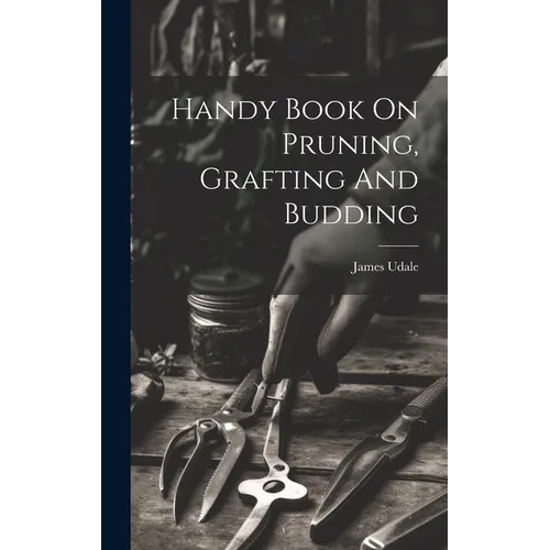 Handy Book On Pruning, Grafting And Budding - Hardcover