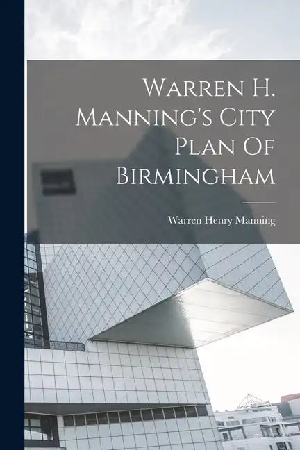 Warren H. Manning's City Plan Of Birmingham - Paperback