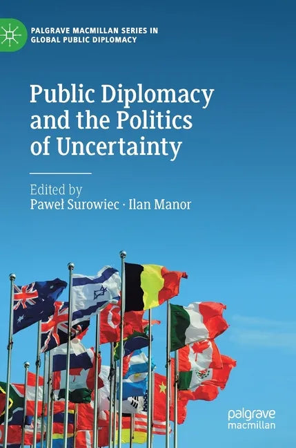Public Diplomacy and the Politics of Uncertainty - Hardcover