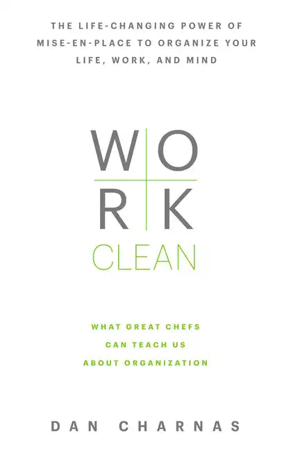 Work Clean: The Life-Changing Power of Mise-En-Place to Organize Your Life, Work, and Mind - Hardcover