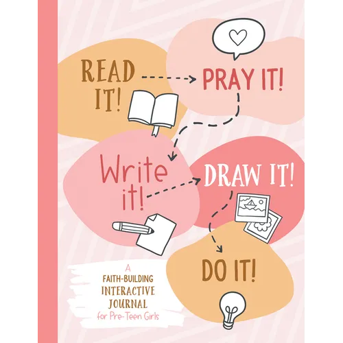 Read It! Pray It! Write It! Draw It! Do It! (for Pre-Teen Girls): A Faith-Building Interactive Journal for Pre-Teen Girls - Paperback