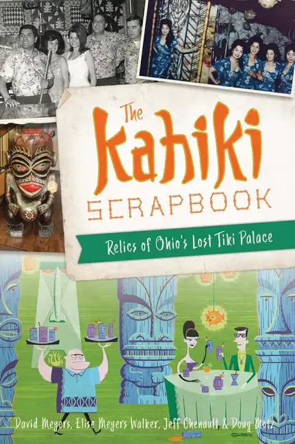 The Kahiki Scrapbook: Relics of Ohio's Lost Tiki Palace - Paperback