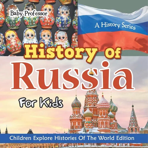 History Of Russia For Kids: A History Series - Children Explore Histories Of The World Edition - Paperback