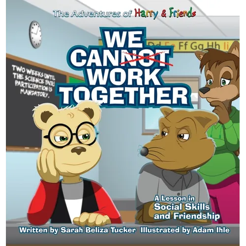 We Cannot Work Together: A lesson in Social Skills and Friendship - Hardcover
