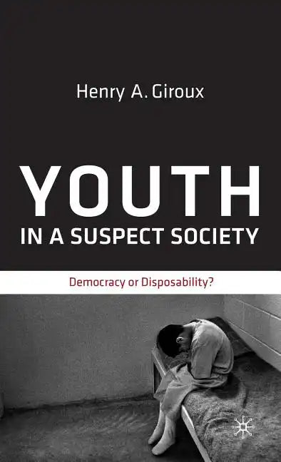 Youth in a Suspect Society: Democracy or Disposability? - Hardcover
