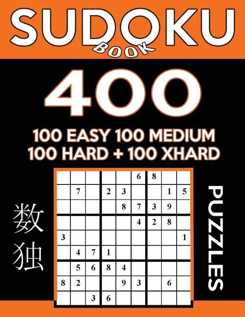 Sudoku Book 400 Puzzles, 100 Easy, 100 Medium, 100 Hard and 100 Extra Hard: Sudoku Puzzle Book With Four Levels of Difficulty To Improve Your Game - Paperback
