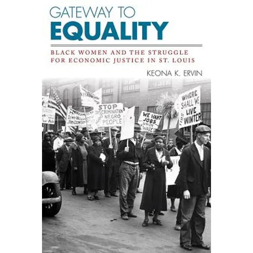 Gateway to Equality: Black Women and the Struggle for Economic Justice in St. Louis - Hardcover