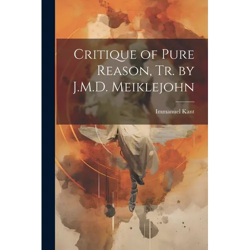 Critique of Pure Reason, Tr. by J.M.D. Meiklejohn - Paperback