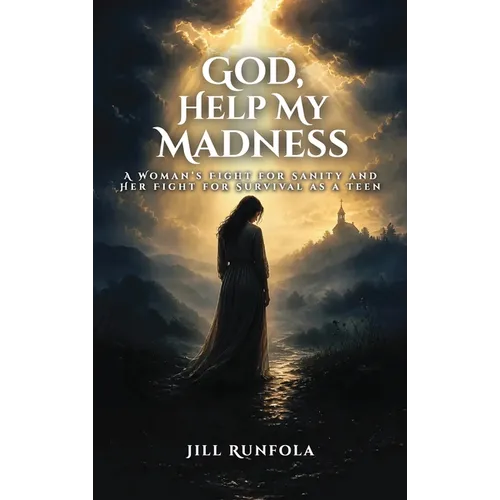God, Help My Madness: A Woman's Fight for Sanity And Her Fight for Survival as a Teen - Hardcover