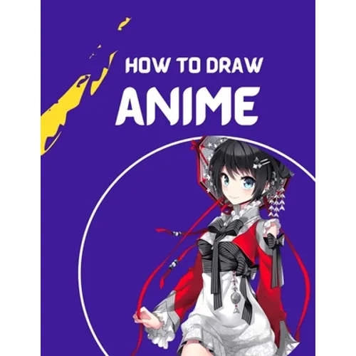 how to draw anime: A Step By Step anime drawing book for beginners and kids 9 12 For Learn How To Draw Anime And Manga Faces - Paperback