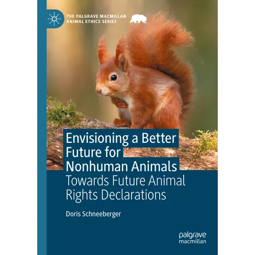 Envisioning a Better Future for Nonhuman Animals: Towards Future Animal Rights Declarations - Hardcover