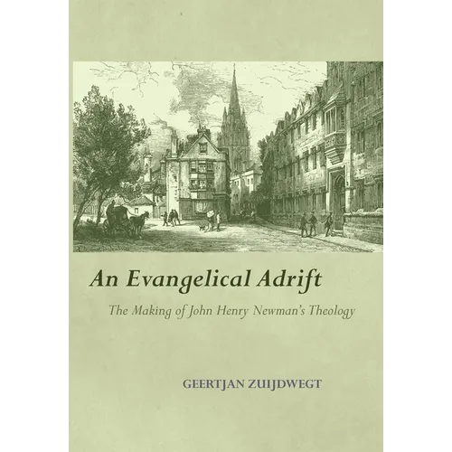 An Evangelical Adrift The Making of John Henry Newman's Theology - Hardcover
