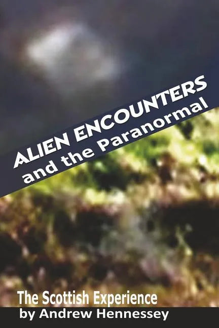 Alien Encounters and the Paranormal: The Scottish Experience - Paperback