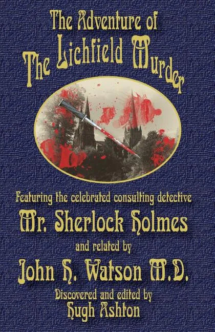 The Adventure of the Lichfield Murder: Featuring the celebrated consulting detective Mr. Sherlock Holmes and related by John H. Watson M.D. - Paperback