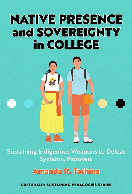 Native Presence and Sovereignty in College: Sustaining Indigenous Weapons to Defeat Systemic Monsters - Paperback