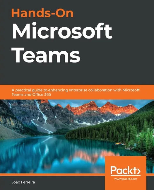 Hands-On Microsoft Teams: A practical guide to enhancing enterprise collaboration with Microsoft Teams and Office 365 - Paperback
