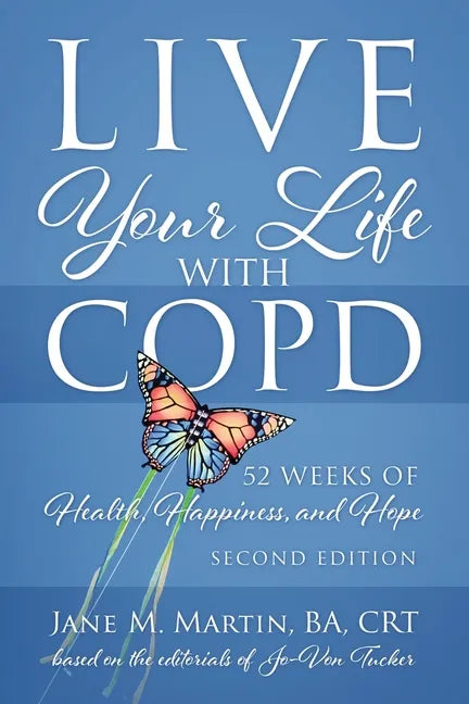 Live Your Life with COPD - 52 Weeks of Health, Happiness, and Hope: Second Edition - Paperback