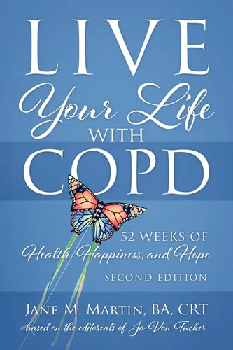 Live Your Life with COPD - 52 Weeks of Health, Happiness, and Hope: Second Edition - Paperback