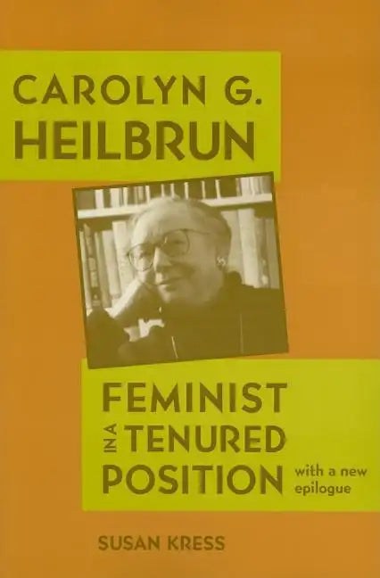 Carolyn G. Heilbrun: Feminist in a Tenured Position - Paperback