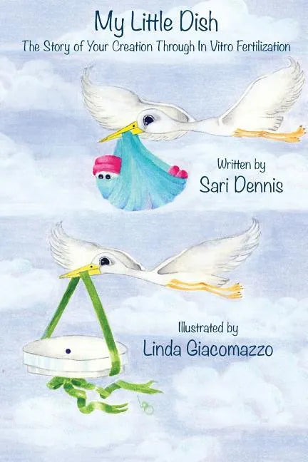 My Little Dish: The Story of Your Creation Through In Vitro Fertilization - Paperback