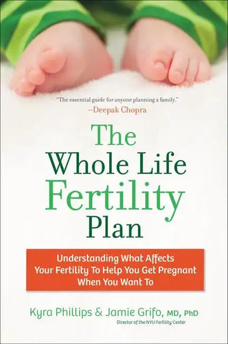 The Whole Life Fertility Plan: Understanding What Effects Your Fertility to Help You Get Pregnant When You Want to - Paperback