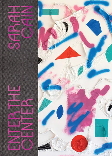 Sarah Cain: Enter the Center - Hardcover