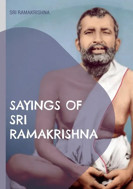 Sayings of Sri Ramakrishna: an exhaustive collection - Paperback