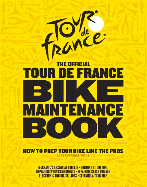 The Official Tour de France Bike Maintenance Book: How to Prep Your Bike Like the Pros - Hardcover