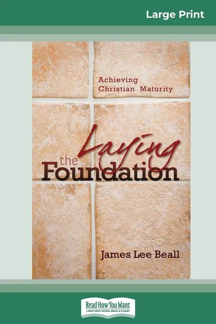 Laying the Foundation: Achieving Christian Maturity (16pt Large Print Edition) - Paperback