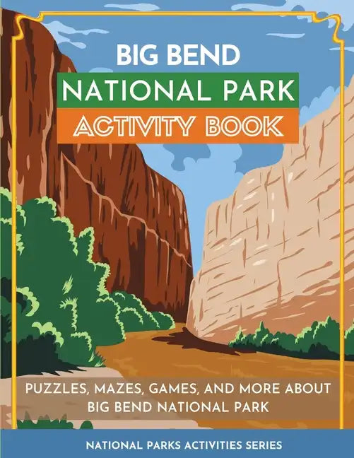Big Bend National Park Activity Book: Puzzles, Mazes, Games, and More About Big Bend National Park - Paperback