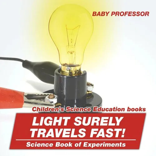 Light Surely Travels Fast! Science Book of Experiments Children's Science Education books - Paperback