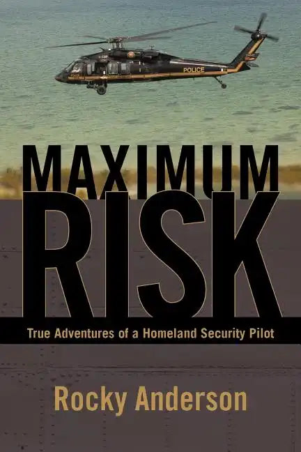 Maximum Risk: True Adventures of a Homeland Security Pilot - Paperback
