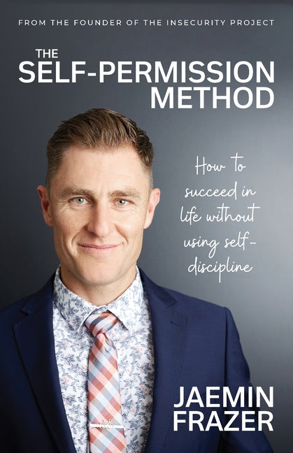 The Self-Permission Method. How to succeed in life without using self-discipline - Paperback