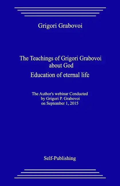 The Teachings of Grigori Grabovoi about God. Education of Eternal Life. - Paperback