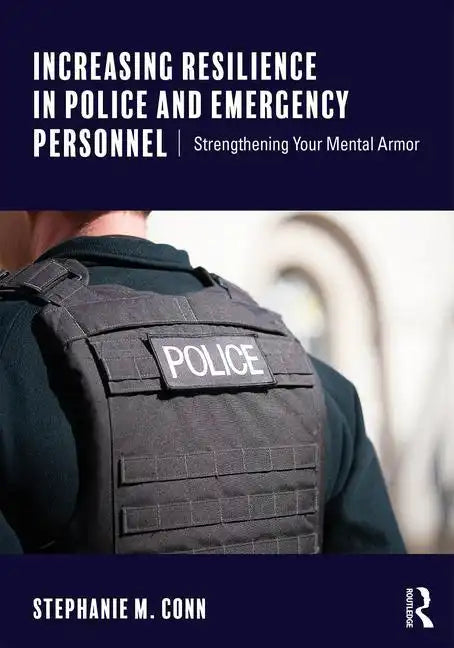 Increasing Resilience in Police and Emergency Personnel: Strengthening Your Mental Armor - Paperback