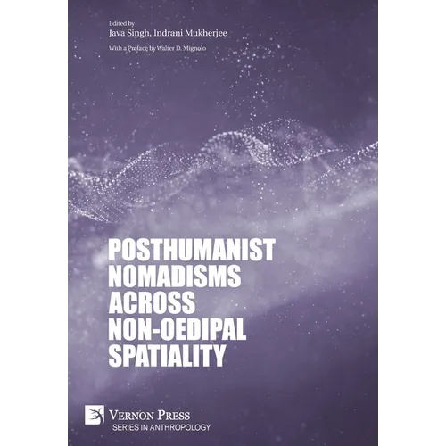Posthumanist Nomadisms across non-Oedipal Spatiality - Hardcover