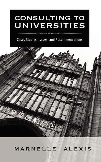 Consulting to Universities: Case Studies, Issues, and Recommendations - Paperback