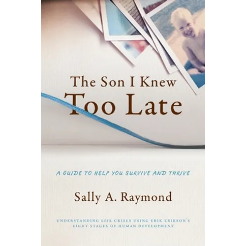 The Son I Knew Too Late: A Guide to Help You Survive and Thrive - Paperback