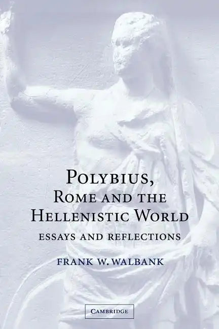 Polybius, Rome and the Hellenistic World: Essays and Reflections - Paperback
