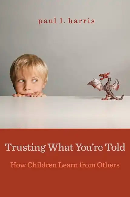 Trusting What You're Told: How Children Learn from Others - Paperback