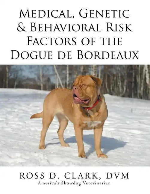 Medical, Genetic & Behavioral Risk Factors of the Dogue de Bordeaux - Paperback