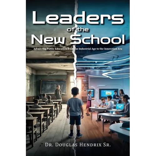 Leaders of the New School: Advancing Public Education from the Industrial Age to the Innovation Era - Paperback
